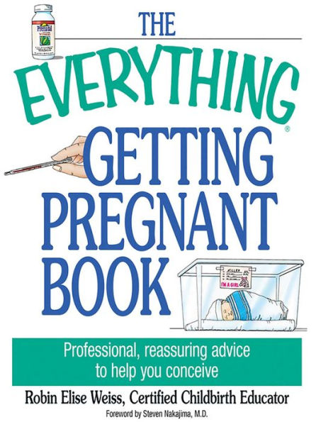 The Everything Getting Pregnant Book: Professional, Reassuring Advice to Help You Conceive