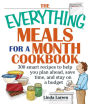 The Everything Meals for a Month Cookbook: 300 Smart Recipes to Help You Plan Ahead, Save Time, and Stay on a Budget