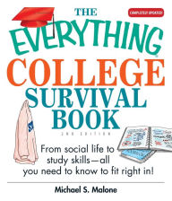 Title: The Everything College Survival Book: From Social Life to Study Skills--All You Need to Fit Right in, Author: Michael S Malone