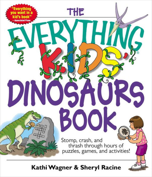 The Everything Kids' Dinosaurs Book: Stomp, Crash, And Thrash Through Hours of Puzzles, Games, And Activities!