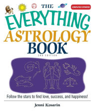 Title: The Everything Astrology Book: Follow the Stars to Find Love, Success, And Happiness!, Author: Jenni Kosarin