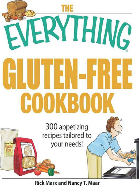 The Everything Gluten-Free Cookbook: 300 Appetizing Recipes Tailored to Your Needs!