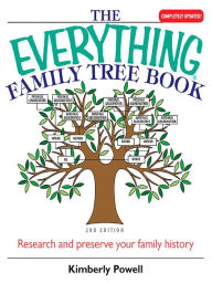 Title: The Everything Family Tree Book: Research And Preserve Your Family History, Author: Kimberly Powell