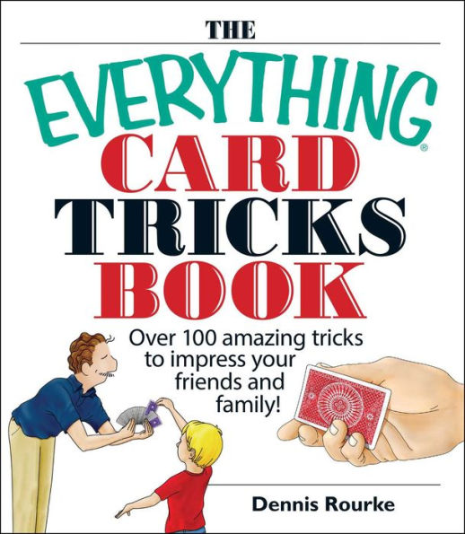 The Everything Card Tricks Book: Over 100 Amazing Tricks to Impress Your Friends And Family!