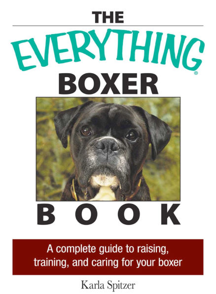 The Everything Boxer Book: A Complete Guide to Raising, Training, And Caring for Your Boxer