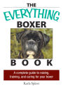The Everything Boxer Book: A Complete Guide to Raising, Training, And Caring for Your Boxer