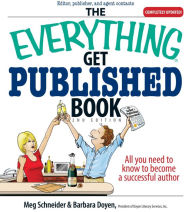 Title: The Everything Get Published Book: All You Need to Know to Become a Successful Author, Author: Meg Schneider