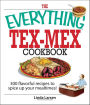 The Everything Tex-Mex Cookbook: 300 Flavorful Recipes to Spice Up Your Mealtimes!