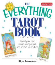 Title: The Everything Tarot Book: Reveal Your Past, Inform Your Present, And Predict Your Future, Author: Skye Alexander