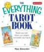 The Everything Tarot Book: Reveal Your Past, Inform Your Present, And Predict Your Future