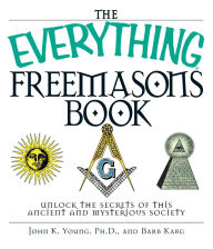 Title: The Everything Freemasons Book: Unlock the Secrets of This Ancient And Mysterious Society!, Author: John K Young