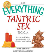 Title: The Everything Tantric Sex Book: Learn Meditative, Spontaneous and Intimate Lovemaking, Author: Bobbi Dempsey