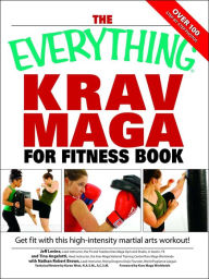 Title: The Everything Krav Maga for Fitness Book: Get fit fast with this high-intensity martial arts workout, Author: Nathan  Brown