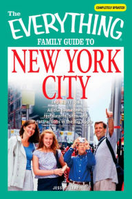 Title: The Everything Family Guide to New York City: All the best hotels, restaurants, sites, and attractions in the Big Apple, Author: Jesse Leaf