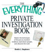 The Everything Private Investigation Book: Master the techniques of the pros to examine evidence, trace down people, and discover the truth