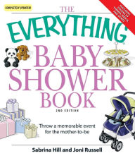 Title: The Everything Baby Shower Book: Throw a memorable event for mother-to-be, Author: Sabrina Hill