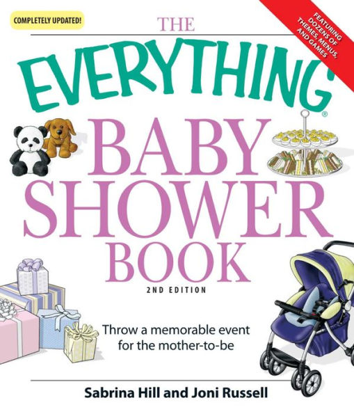 The Everything Baby Shower Book: Throw a memorable event for mother-to-be
