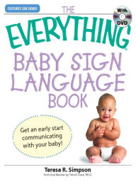 Title: The Everything Baby Sign Language Book: Get an early start communicating with your baby!, Author: Teresa R Simpson