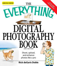Title: The Everything Digital Photography Book: Shoot, Upload, and Enhance Photos Like a Pro, Author: Ric deGaris Doble