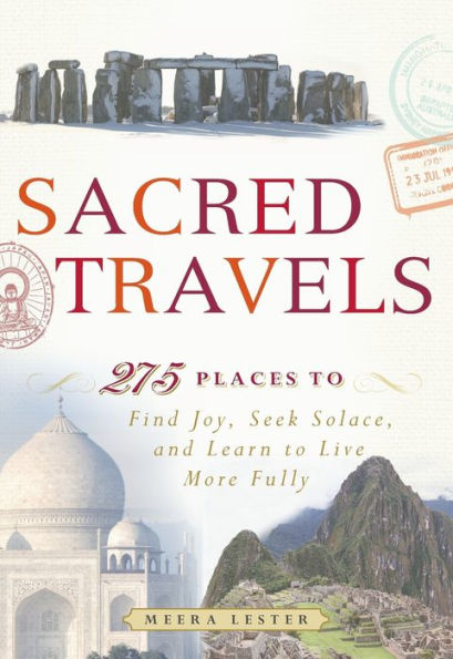 Sacred Travels: 274 Places to Find Joy, Seek Solace, and Learn to Live More Fully