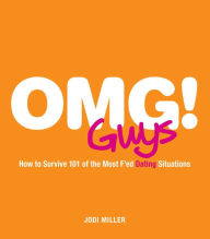 Title: OMG! Guys: How to Survive 101 of the Most F'ed Dating Situations, Author: Jodi Miller