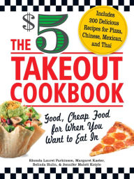Title: The $5 Takeout Cookbook: Good, Cheap Food for When You Want to Eat In, Author: Rhonda Lauret Parkinson