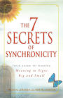 The 7 Secrets of Synchronicity: Your guide to Finding Meaning in Coincidences Big and Small