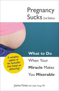 Title: Pregnancy Sucks: What to do when your miracle makes you miserable, Author: Joanne Kimes