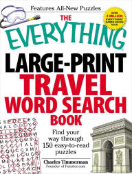 Title: The Everything Large-Print Travel Word Search Book: Find your way through 150 easy-to-read puzzles, Author: Charles Timmerman