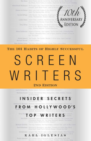 The 101 Habits of Highly Successful Screenwriters, 10th Anniversary Edition: Insider Secrets from Hollywood's Top Writers