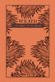 Title: Wrath: A Dictionary for the Enraged, Author: Adams Media Corporation