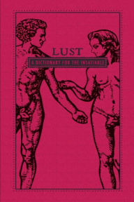 Title: Lust: A Dictionary for the Insatiable, Author: Adams Media Corporation