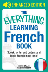 Title: The Everything Learning French: Speak, Write, and Understand Basic French in No Time, Author: Bruce Sallee