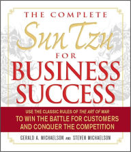 The Complete Sun Tzu for Business Success: Use the Classic Rules of The Art of War to Win the Battle for Customers and Conquer the Competition