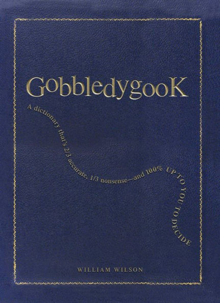 Gobbledygook: A Dictionary That's 2/3 Accurate, 1/3 Nonsense - And 100% Up to You to Decide