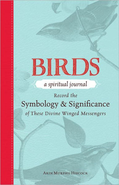 Birds - A Spiritual Journal: Record the Symbology and Significance of These Divine Winged Messengers