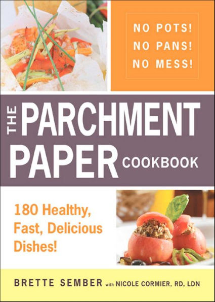 The Parchment Paper Cookbook: 180 Healthy, Fast, Delicious Dishes!