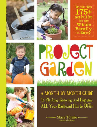 Title: Project Garden: A Month-by-Month Guide to Planting, Growing, and Enjoying ALL Your Backyard Has to Offer, Author: Stacy Tornio