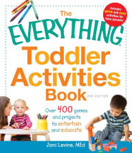 Title: The Everything Toddler Activities Book: Over 400 Games and Projects to Entertain and Educate, Author: Joni Levine