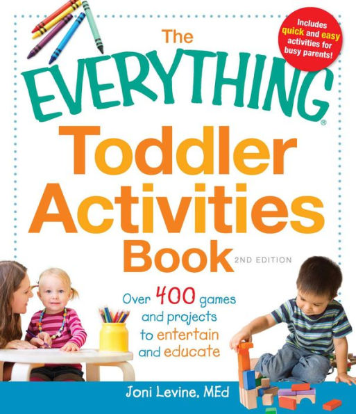 The Everything Toddler Activities Book: Over 400 Games and Projects to Entertain Educate