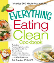 Title: The Everything Eating Clean Cookbook, Author: Britt Brandon