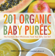 Title: 201 Organic Baby Purees: The Freshest, Most Wholesome Food Your Baby Can Eat!, Author: Tamika L Gardner