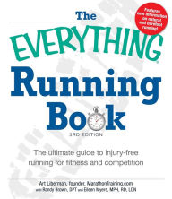 Title: The Everything Running Book: The ultimate guide to injury-free running for fitness and competition, Author: Art Liberman