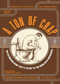 Title: A Ton of Crap: The Bathroom Book That's Filled to the Brim with Knowledge, Author: Paul Kleinman