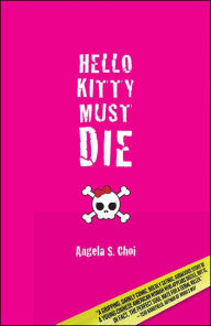 Title: Hello Kitty Must Die, Author: Angela S Choi