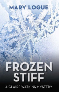 Title: Frozen Stiff, Author: Mary Logue