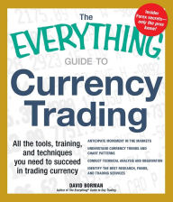 Title: The Everything Guide to Currency Trading: All the tools, training, and techniques you need to succeed in trading currency, Author: David Borman