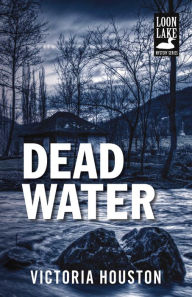 Title: Dead Water (Loon Lake Fishing Mystery Series #3), Author: Victoria Houston