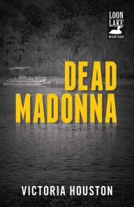 Title: Dead Madonna (Loon Lake Fishing Mystery Series #8), Author: Victoria Houston