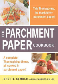 Title: A Parchment Paper Thanksgiving: A Holiday Sampler Menu from the Parchment Paper Cookbook, Author: Brette Sember